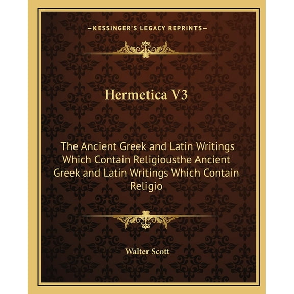 Hermetica V3: The Ancient Greek and Latin Writings Which Contain Religiousthe Ancient Greek and Latin Writings Which Con, (Paperback)