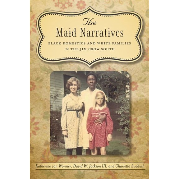 Southern Literary Studies The Maid Narratives: Black Domestics and White Families in the Jim Crow South, (Paperback)