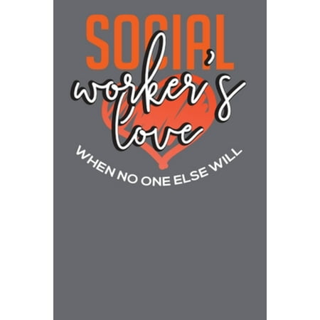 Social Workers Love Where No One Else Will : Social Workers Notebook (Paperback)