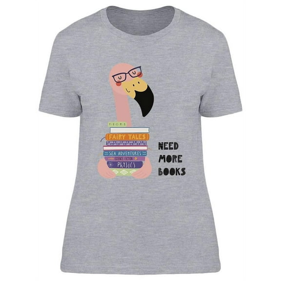 Flamingo Needs More Books T-Shirt Women -Image by Shutterstock, Female Large