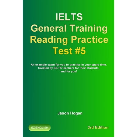 IELTS General Training Reading Practice Test #5. An Example Exam for You to Practise in Your Spare Time. Created by IELTS Teachers for their students, and for you! -