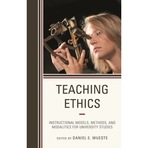 Teaching Ethics Across the American Educ Teaching Ethics: Instructional Models, Methods, and Modalities for University Studies, Book 5, (Hardcover)