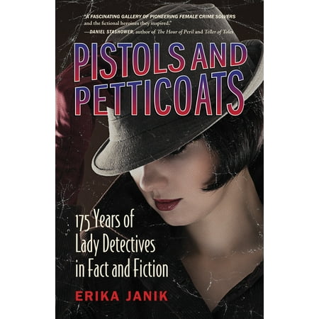 Pistols and Petticoats : 175 Years of Lady Detectives in Fact and