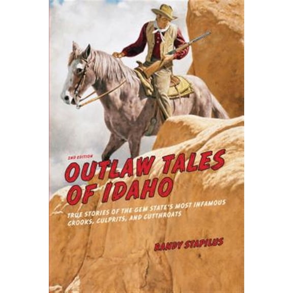 Pre-Owned Outlaw Tales of Idaho: True Stories Of The Gem State's Most Infamous Crooks, Culprits, And Cutthroats (Paperback) 0762772360 9780762772360