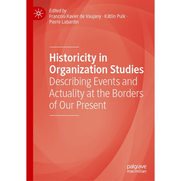 Historicity in Organization Studies: Describing Events and Actuality at the Borders of Our Present, (Hardcover)