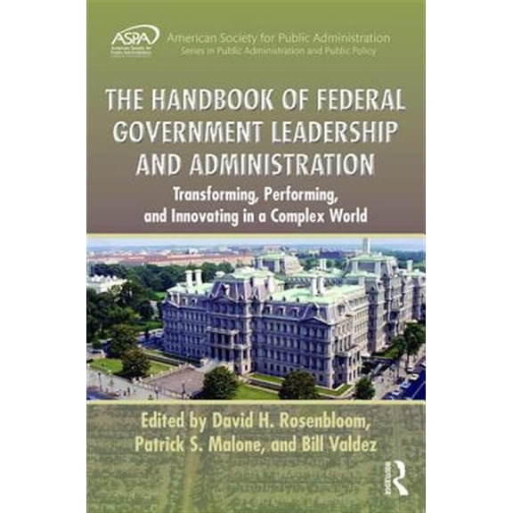 Pre-Owned The Handbook of Federal Government Leadership and Administration : Transforming, Performing, and Innovating in a Complex World (Hardcover) 9781498756402