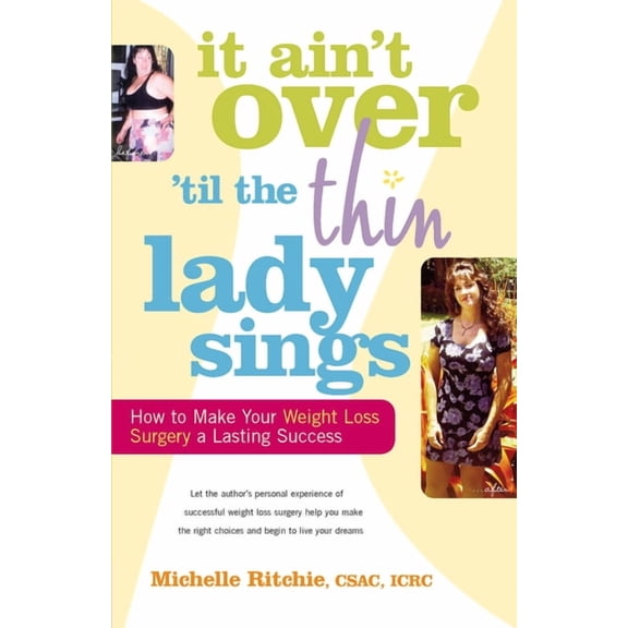 It Ain't Over 'Till the Thin Lady Sings: How to Make Your Weight-Loss Surgery a Lasting Success, (Hardcover)