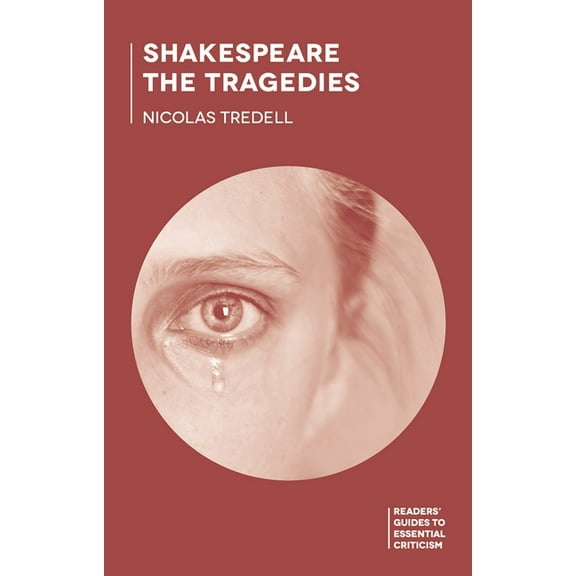 Readers' Guides to Essential Critic Shakespeare: The Tragedies, Book 104, (Hardcover)