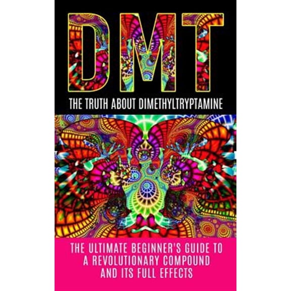 Pre-Owned Dmt, Psychedelics, Ayahuasca: Dmt: The Truth About Dimethyltryptamine: The Ultimate Beginner's Guide To A Revolutionary Compound And Its Full Effects (Paperback)