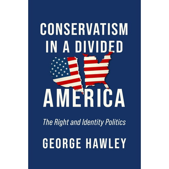 Conservatism in a Divided America: The Right and Identity Politics, (Paperback)