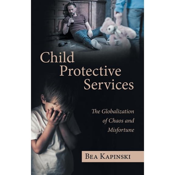 Child Protective Services: The Globalization of Chaos and Misfortune (Paperback)