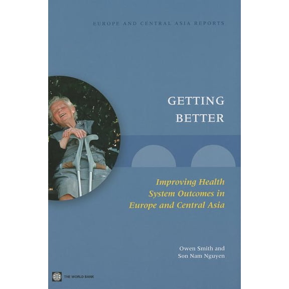 Europe and Central Asia Reports Getting Better: Improving Health System Outcomes in Europe and Central Asia, (Paperback)