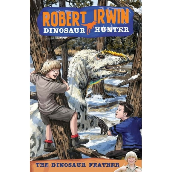 Robert Irwin Dinosaur Hunter: The Dinosaur Feather (Series #4) (Paperback)