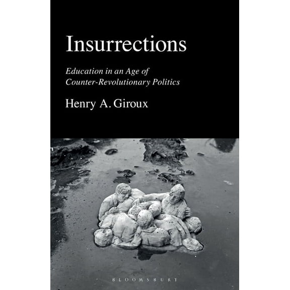 Insurrections: Education in an Age of Counter-Revolutionary Politics (Paperback)