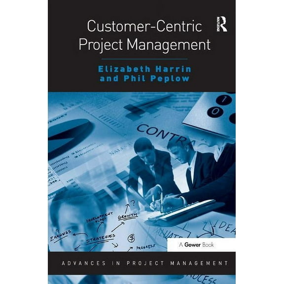 Routledge Frontiers in Project Managemen Customer-Centric Project Management, (Paperback)