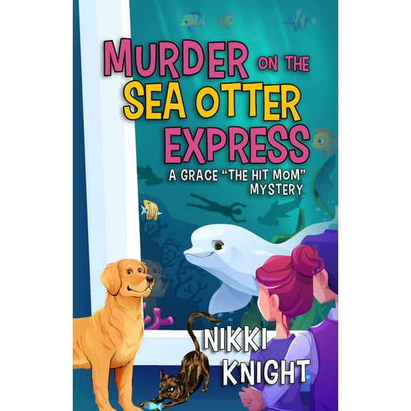 Gracie the Hit Mom Mysteries Murder on the Sea Otter Express: A Grace the Hit Mom Mystery, Book 3, (Paperback)
