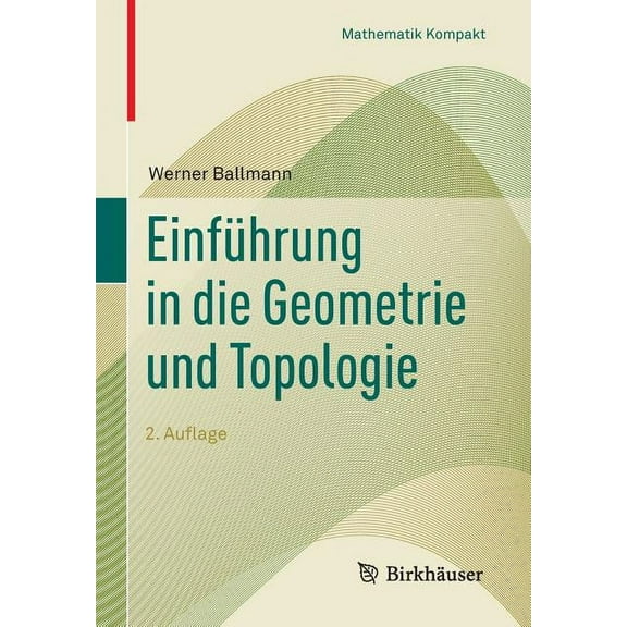 Mathematik Kompakt EinfÃ¼hrung in Die Geometrie Und Topologie, (Paperback)