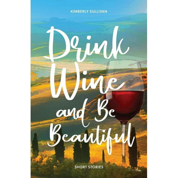 Drink Wine and Be Beautiful: Short Stories, (Paperback)