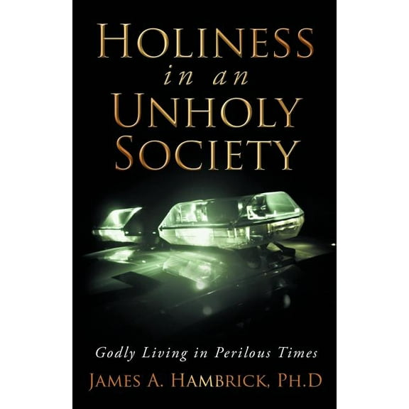Holiness in an Unholy Society: Godly Living in Perilous Times (Paperback)