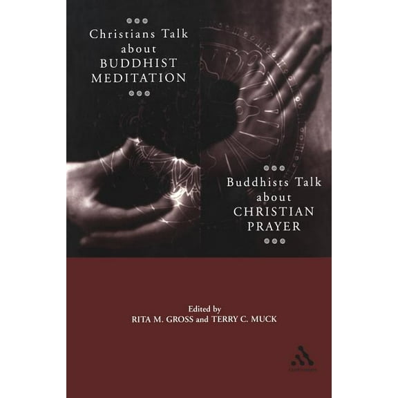 Christians Talk about Buddhist Meditation, Buddhists Talk about Christian Prayer, (Paperback)