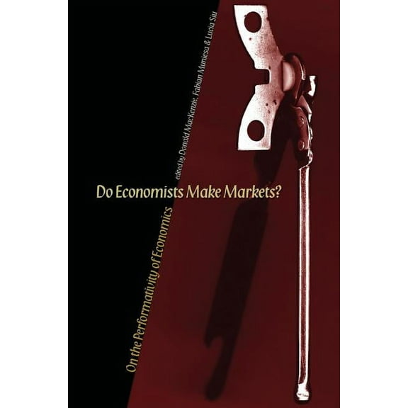 Do Economists Make Markets?: On the Performativity of Economics, (Paperback)