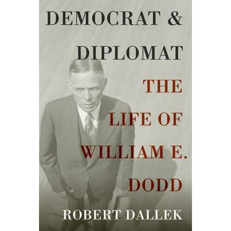 Democrat and Diplomat : The Life of William E.