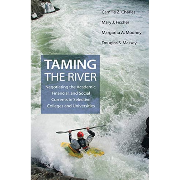 Pre-Owned Taming the River: Negotiating the Academic, Financial, and Social Currents in Selective Colleges and Universities (Hardcover) 0691139644 9780691139647