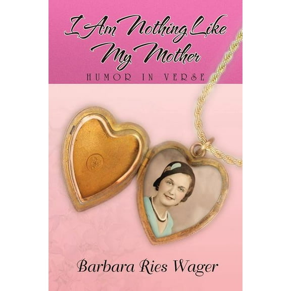 I Am Nothing Like My Mother : Humor in Verse