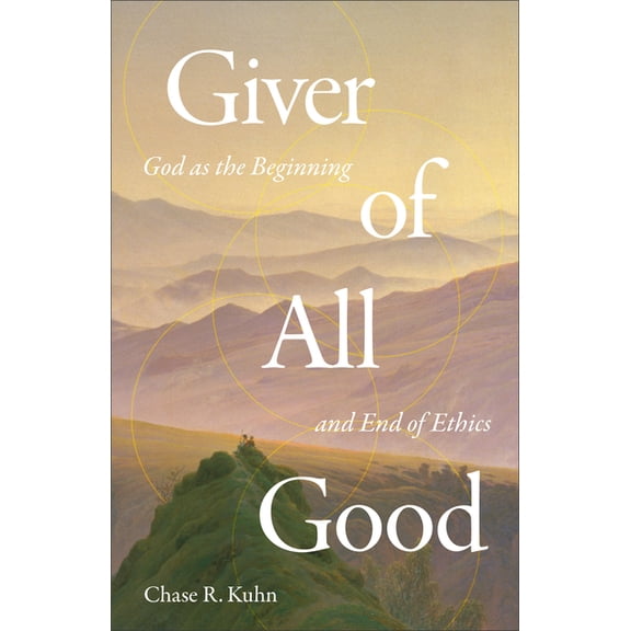 Giver of All Good: God as the Beginning and End of Ethics, (Paperback)