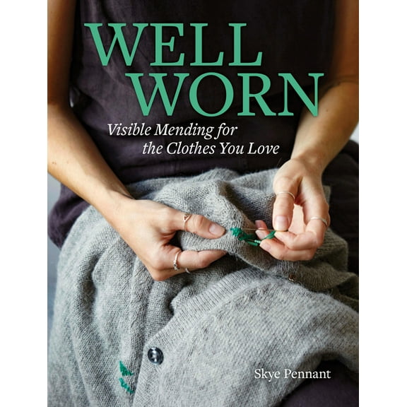 Well Worn: Visible Mending for the Clothes You Love, (Paperback)