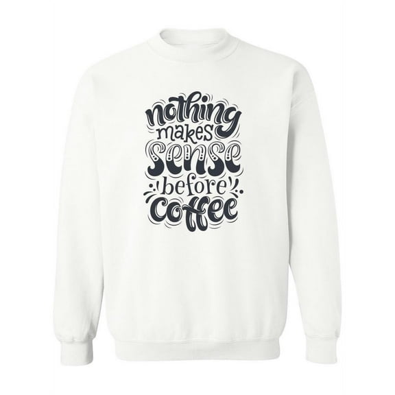 Coffee First. Sweatshirt Women -Image by Shutterstock, Female Medium