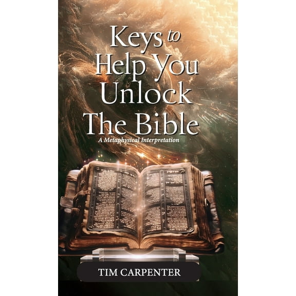 Keys to Help You Unlock the Bible, A Metaphysical Interpretation, (Hardcover)