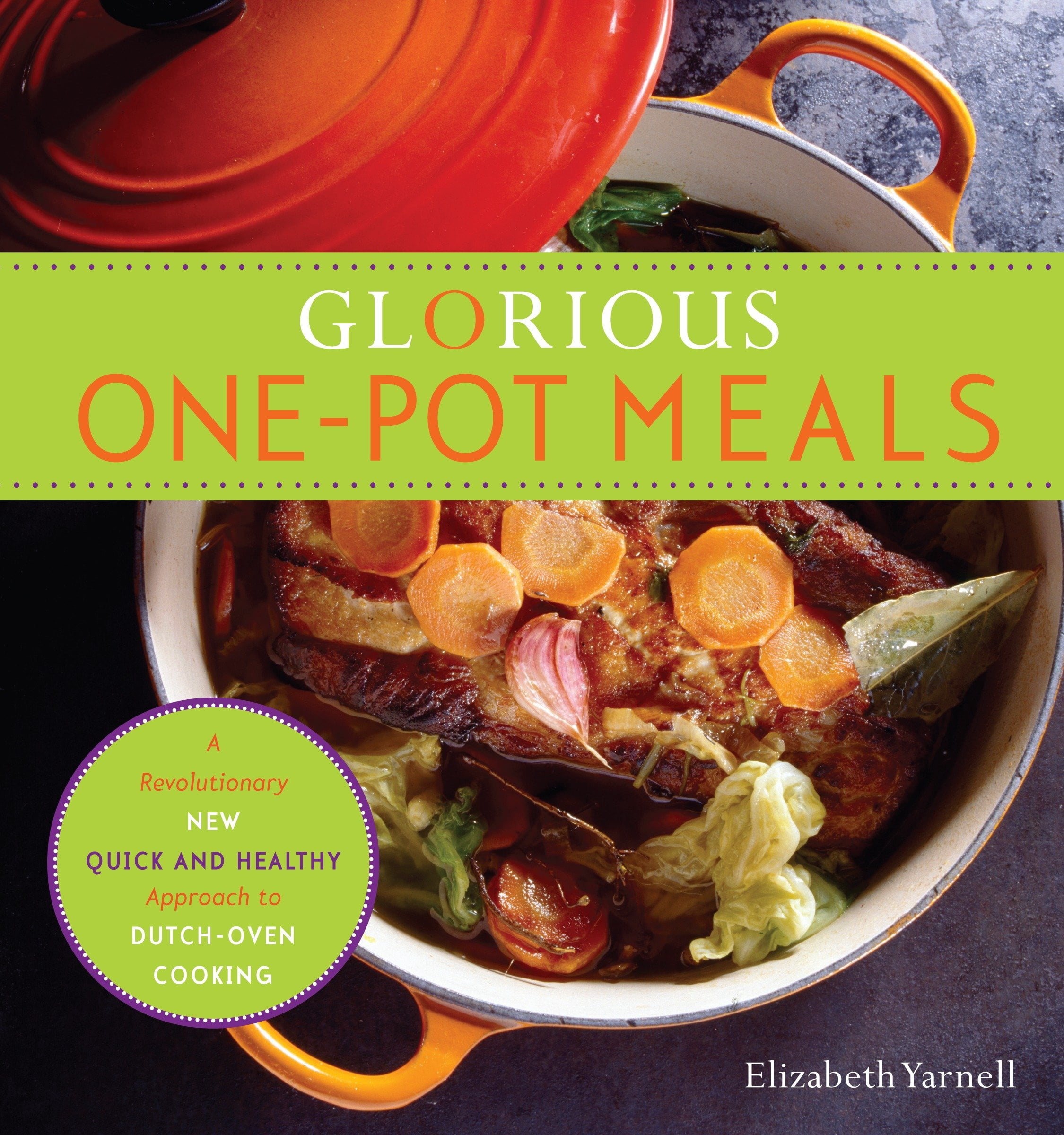 Glorious OnePot Meals A Revolutionary New Quick and Healthy Approach to DutchOven Cooking A