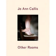 Jo Ann Callis: Other Rooms (Hardcover)