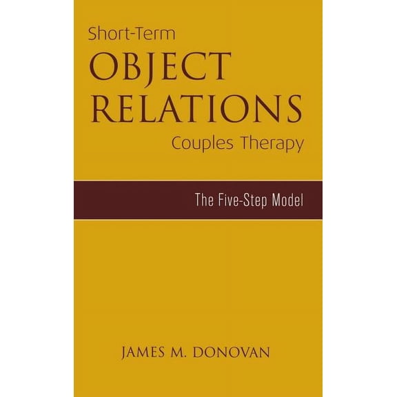 Marriage and Family Therapy Short-Term Object Relations Couples Therapy: The Five-Step Model, (Hardcover)