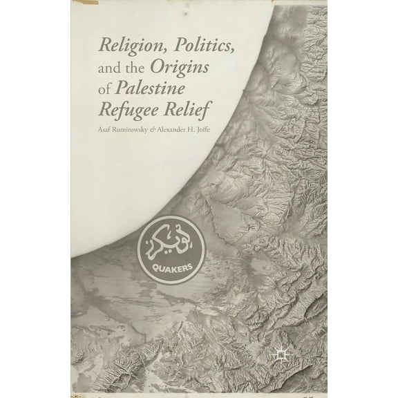 Religion, Politics, and the Origins of Palestine Refugee Relief, (Paperback)