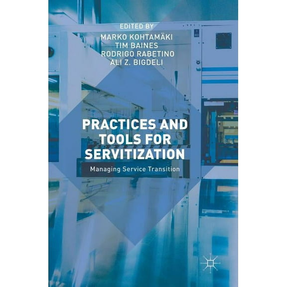 Practices and Tools for Servitization: Managing Service Transition, (Hardcover)
