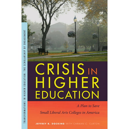 Crisis in Higher Education : A Plan to Save Small Liberal Arts Colleges in