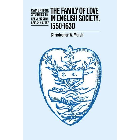 Cambridge Studies in Early Modern Britis The Family of Love in English Society, 1550 1630, (Paperback)