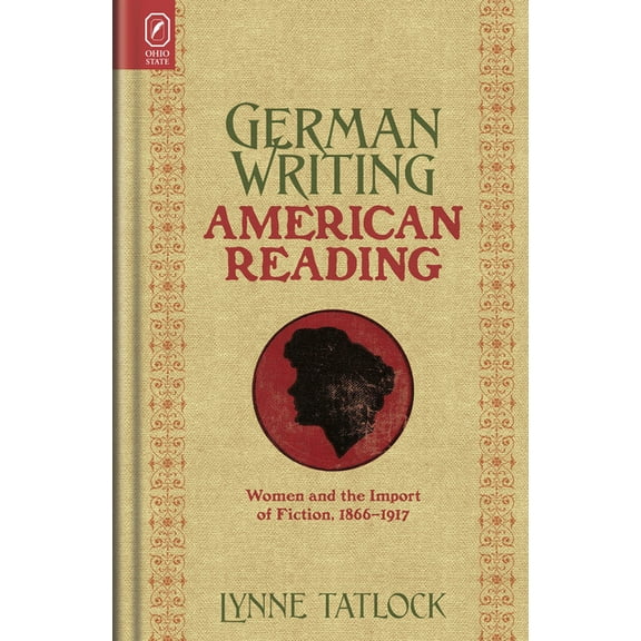 German Writing, American Reading: Women and the Import of Fiction, 1866-1917, (Paperback)