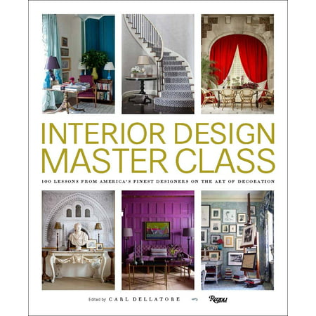 Interior Design Master Class : 100 Lessons from America's Finest Designers on the Art of (Best American Interior Designers)
