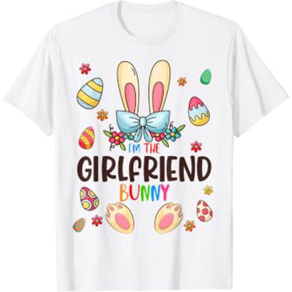 I'm The Girlfriend Bunny Easter Day Family Egg Hunt Holiday T-Shirt, Size S-5XL