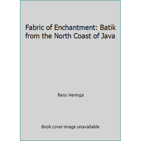 Fabric of Enchantment: Batik from the North Coast of Java [Paperback - Used]