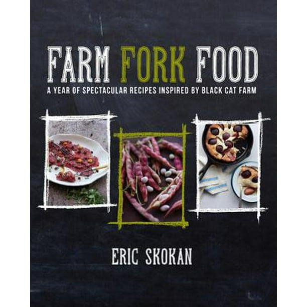 Farm, Fork, Food A Year of Spectacular Recipes Inspired by Black Cat