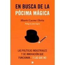 En busca de la pócima mágica : Las políticas industriales y de innovación que funcionan... y las que no (Paperback)