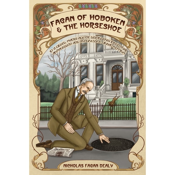 Fagan of Hoboken & the Horseshoe: In a gilded, manly age of disorderly industrial Armageddon and progressive urban r, (Paperback)