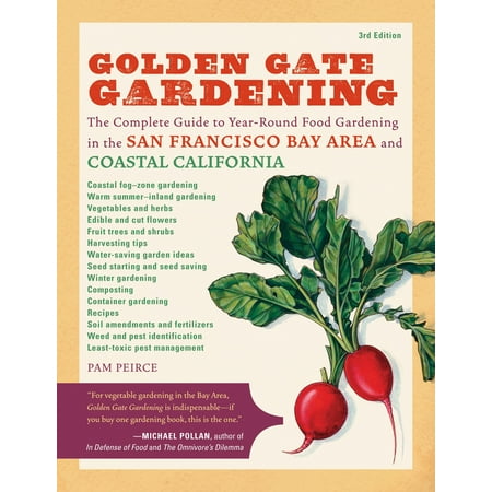 Golden Gate Gardening, 3rd Edition : The Complete Guide to Year-Round Food Gardening in the San Francisco Bay Area & Coastal