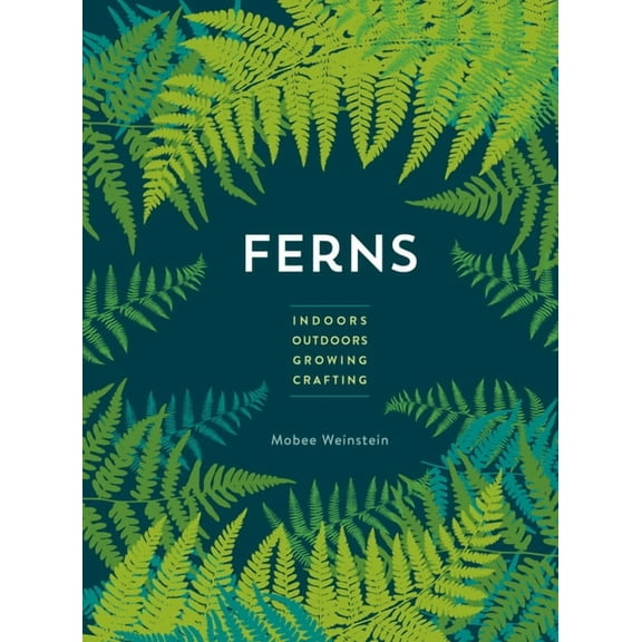 Ferns: Indoors - Outdoors - Growing - Crafting, (Paperback)