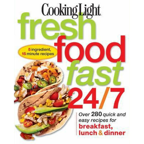 Pre-Owned Cooking Light Fresh Food Fast 24/7: 5 Ingredient, 15 minute recipes (Paperback) 0848736451 9780848736453