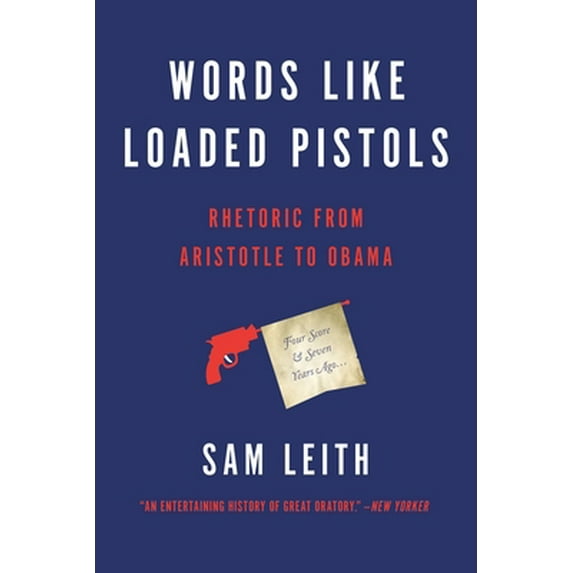 Pre-Owned Words Like Loaded Pistols: Rhetoric from Aristotle to Obama (Paperback) 0465096190 9780465096190
